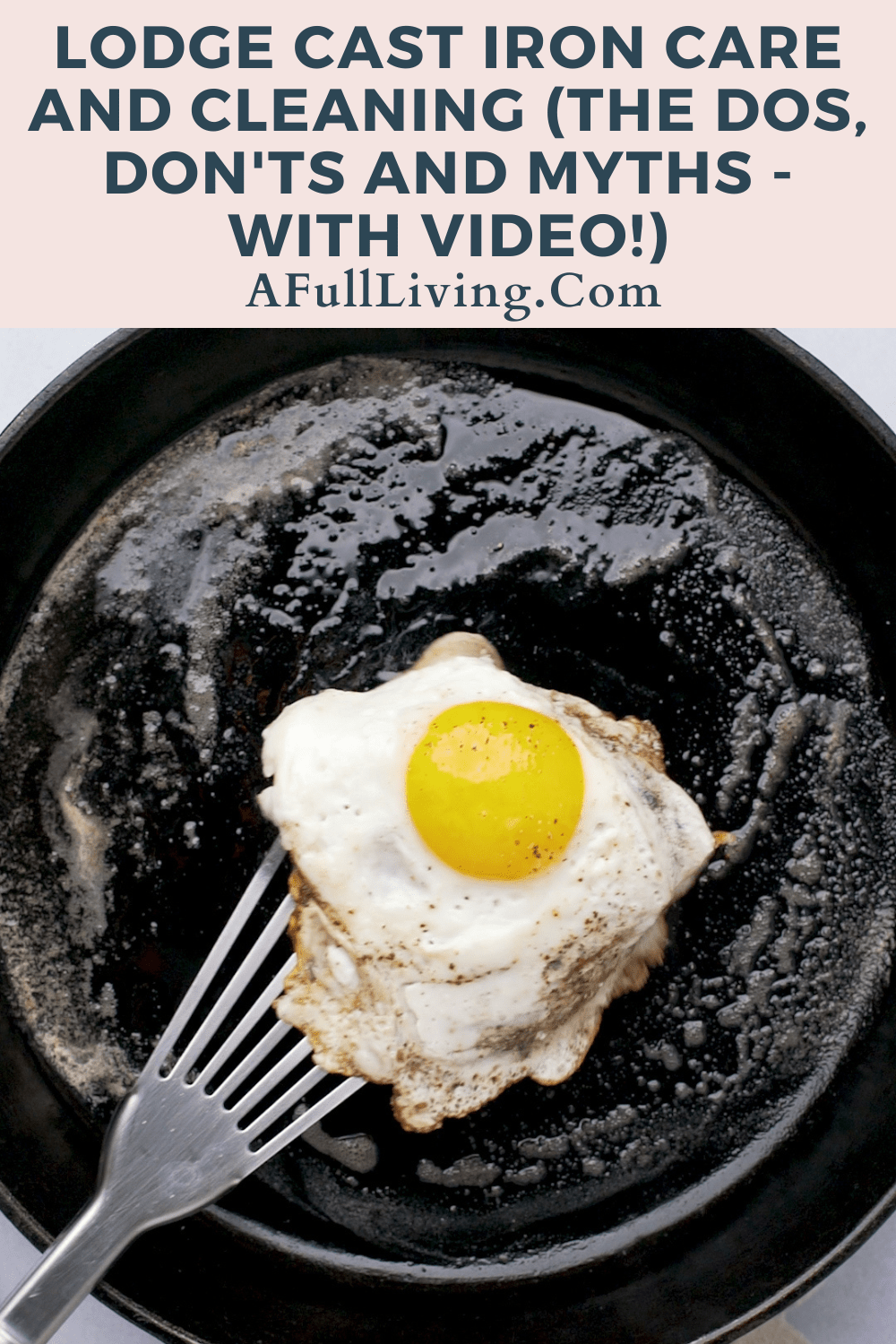 graphic with text of Lodge Cast Iron Care and Cleaning (The Dos, Don'ts and Myths - With Video!) with an egg frying on a cast iron skillet