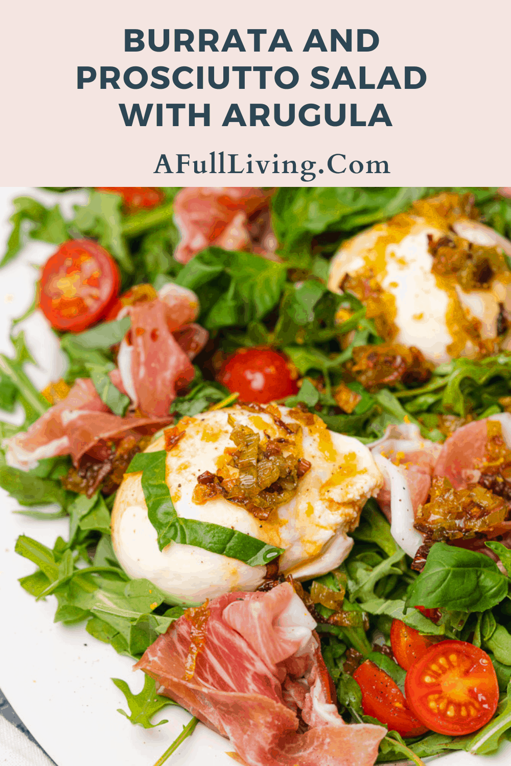 Burrata and Prosciutto Salad with Arugula A Full Living