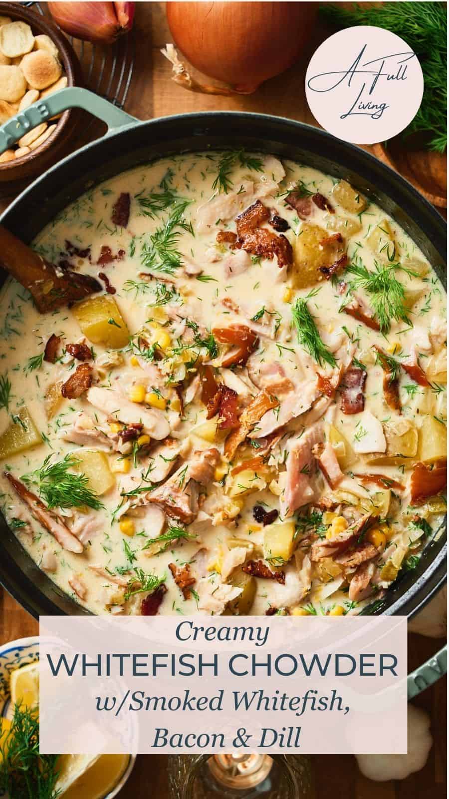 Pinterest graphic for Creamy Whitefish Chowder with Smoked Whitefish, Bacon & Dill.
